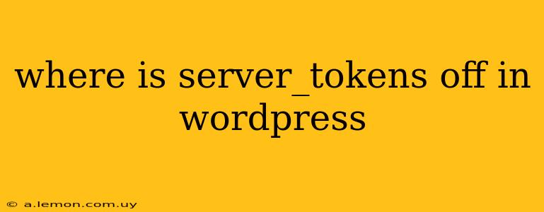 where is server_tokens off in wordpress