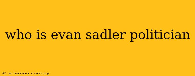 who is evan sadler politician