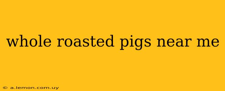 whole roasted pigs near me