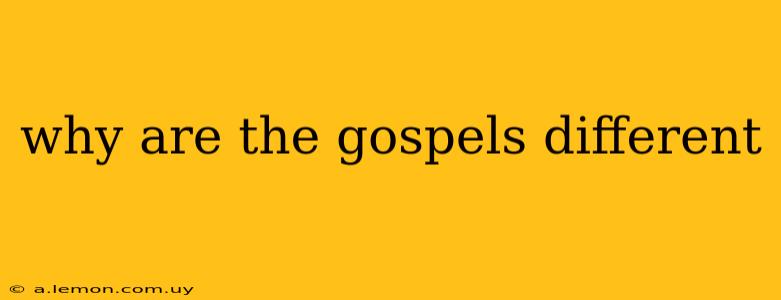 why are the gospels different