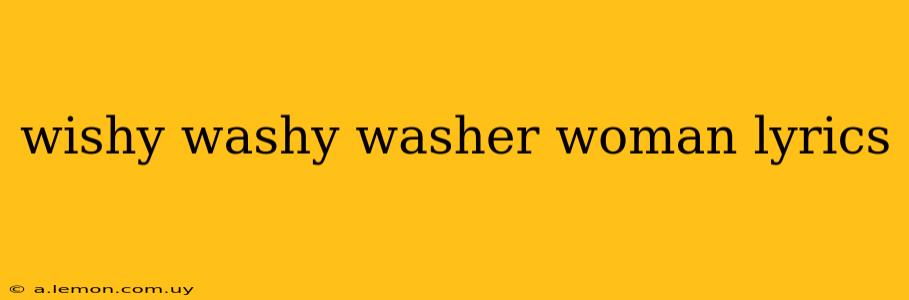 wishy washy washer woman lyrics