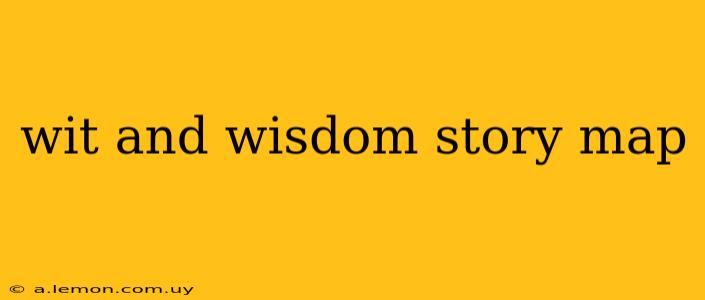 wit and wisdom story map