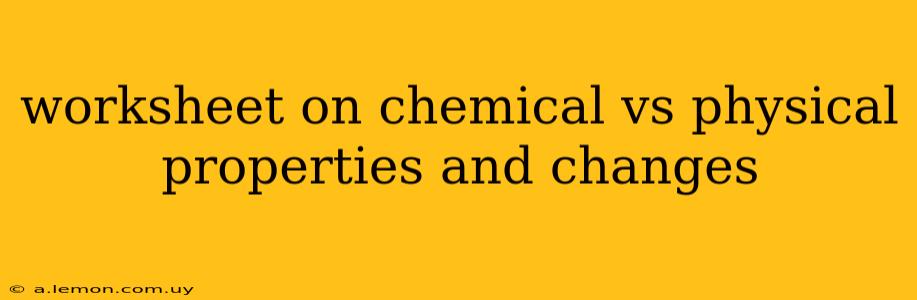 worksheet on chemical vs physical properties and changes