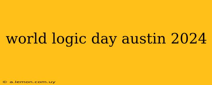 world logic day austin 2024