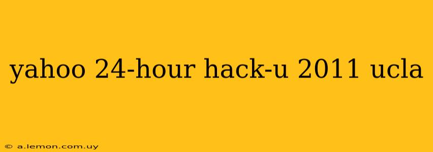 yahoo 24-hour hack-u 2011 ucla