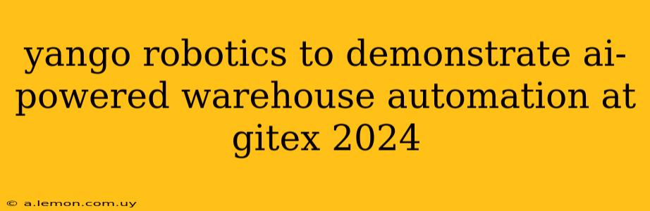 yango robotics to demonstrate ai-powered warehouse automation at gitex 2024